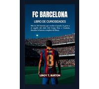 FC Barcelona Libro de Curiosidades: Más de 200 historias sobre el pasado, los protagonistas y el orgullo del club: Del Camp Nou a Cataluña, conoce la historia completa del FC Barcelona