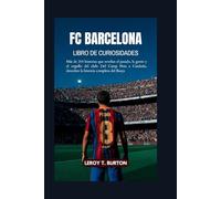 FC Barcelona Libro de Curiosidades: Más de 200 historias sobre el pasado, los protagonistas y el orgullo del club: Del Camp Nou a Cataluña, conoce la historia completa del FC Barcelona