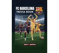 FC Barcelona Trivia Book: 200+ Stories That Reveal the Club’s Past, People, and Pride: From Camp Nou to Catalonia, Discover the Full Story Behind the Club