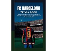 FC Barcelona Trivia Book: 200+ Stories That Reveal the Club’s Past, People, and Pride: From Camp Nou to Catalonia, Discover the Full Story Behind the Club