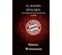 FC BAYERN MÜNCHEN: DE HARTSLAG VAN DE DUITSE GLORIE (SportPulse Fan Series)
