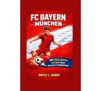 FC Bayern Munich: 300+ Facts, Stories, and Quiz About Germany’s Football Giant