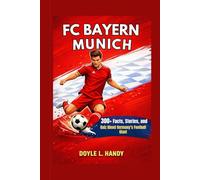 FC Bayern Munich: 300+ Facts, Stories, and Quiz About Germany’s Football Giant