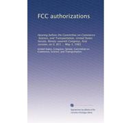 FCC authorizations: Hearing before the Committee on Commerce, Science, and Transportation, United States Senate, Ninety-seventh Congress, first session, on S. 821 ... May 1, 1981