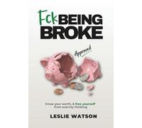 Fck Being Broke: Know Your Worth and Free Yourself from Scarcity Thinking (Fck Being Series)