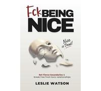 Fck Being Nice: Set Fierce Boundaries & Break Free From Toxic Relationships (Fck Being Series)