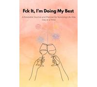 Fck It, I'm Doing My Best: A Relatable Journal and Planner for Surviving Life One Day at a Time