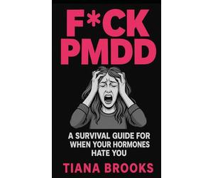 Fck PMDD: A Survival Guide For When Your Hormones Hate You