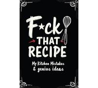 Fck That Recipe...: Funny Cooking Gag Gift Notebook: Explicit Recipe Journal with Lined Pages; A Sarcastic White Elephant Present for Home Chefs and Foodies