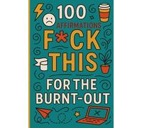 Fck This: 100 Brutally Honest Affirmations for the Burnt-Out and Over It: A Hilarious, Sweary Self-Help Book for When You're D-O-N-E with Everything (Out of Effs)