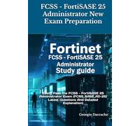 FCSS - FortiSASE 25 Administrator New Exam Preparation: Easily Pass the FCSS - FortiSASE 25 Administrator Exam (FCSS_SASE_AD-25) Latest Questions And Detailed Explanation)