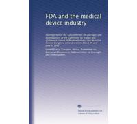 FDA and the medical device industry: Hearings before the Subcommittee on Oversight and Investigations of the Committee on Energy and Commerce, House ... second session, March 25 and June 3, 1992