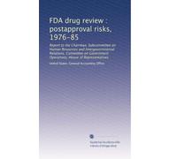 FDA drug review : postapproval risks, 1976-85: Report to the Chairman, Subcommittee on Human Resources and Intergovernmental Relations, Committee on Government Operations, House of Representatives