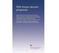 FDA frozen dessert proposals: Hearing before the Subcommittee on Dairy and Poultry and Subcommittee on Domestic Marketing, Consumer Relations, and ... Congress first session, August 2, 1977