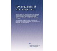 FDA regulation of soft contact lens: Hearing before the Subcommittee on Oversight and Investigations of the Committee on Interstate and Foreign ... Congress, second session, December 12, 1980