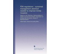 FDA regulations : sustained management attention needed to improve timely issuance: Report to the Chairman, Subcommittee on Health and the ... Energy and Commerce, House of Representatives