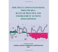 FDIC Regulations on Banking Procedures: Rules of Practice and Enforcement Actions (2025 Edition)