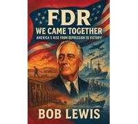 FDR - We Came Together: America's Rise from Depression to Victory