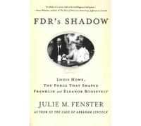 FDR's Shadow: Louis Howe, The Force That Shaped Franklin and Eleanor Roosevelt Reprint edition by Fenster, Julie M. (2011) Paperback