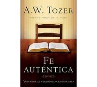 Fe Auténtica: Volvamos Al Verdadero Cristianismo: Volvamos Al Verdadero Cristianismo/ Let's Return to True Christianity