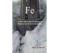 Fe Cinco claves para mantenerse firme a traves de la tormenta (Faith)