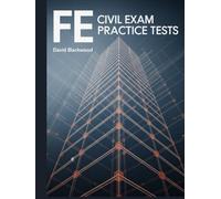 FE CIVIL EXAM PRACTICE TESTS: Over 1000 practice questions with answers and detailed explanations