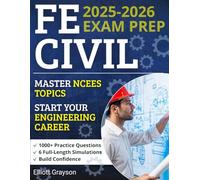 FE Civil Exam Prep: 1000+ Practice Questions & 6 Full-Length Simulations to Build Confidence, Master NCEES Topics, Cut Through the Noise, and Start Your Engineering Career With Total Clarity