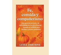 Fe, comida y compañerismo: Una guía devocional y de actividades de Acción de Gracias basada en la Biblia para familias y grupos pequeños