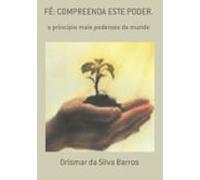 Fé: Compreenda Este Poder. (ebook)