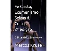 Fé Cristã, Ecumenismo, Seitas & Cultos: O Sistemático Errar o Alvo