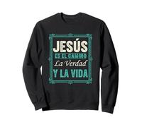 Fe Cristiana Jesús Es El Camino La Verdad Y La Vida Sudadera