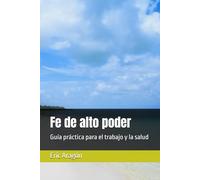 Fe de alto poder: Guía práctica para el trabajo y la salud
