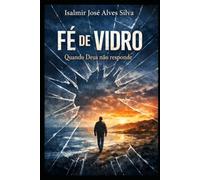 FÉ DE VIDRO: QUANDO DEUS NÃO RESPONDE.