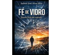 FÉ DE VIDRO: QUANDO DEUS NÃO RESPONDE.