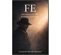 FE: Del fracaso a la vida de certeza y convicción (VIDA DE FE)