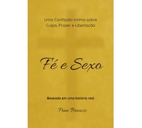 Fé e Sexo - Uma História de Silêncios, Descobertas e Libertação
