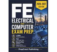 FE Electrical and Computer Exam Prep 2026-2027: 1,200+ Practice Questions, Two Full-Length Tests & Step-by-Step Solutions Aligned with the NCEES Specifications