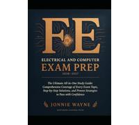 FE ELECTRICAL AND COMPUTER EXAM PREP 2026-2027: The Ultimate All-in-One Study Guide: Comprehensive Coverage of Every Exam Topic, Step-by-Step Solutions, and Proven Strategies to Pass with Confidence