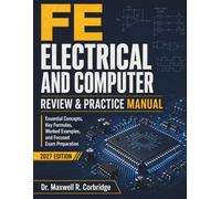 FE ELECTRICAL AND COMPUTER REVIEW & PRACTICE MANUAL: Essential Concepts, Key Formulas, Worked Examples, and Focused Exam Preparation
