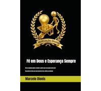 Fé em Deus e Esperança Sempre: "365 mensagens de fé e esperança para os momentos em que você mais precisa"