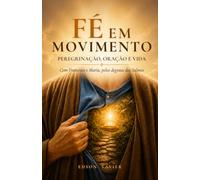 Fé em Movimento: Peregrinação, Oração e Vida
