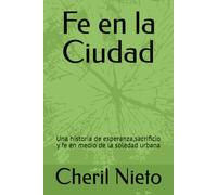 Fe en la Ciudad: Una historia de esperanza,sacrificio y fe en medio de la soledad urbana