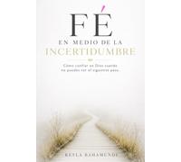 Fé en medio de la Incertidumbre / Faith in the Midst of Uncertainty: Cómo confiar en Dios cuando no puedes ver el siguiente paso - 30 devocionales bilingües (español/inglés)
