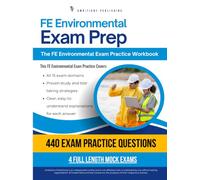 FE Environmental Exam Prep: 4 Full-Length Practice Tests, 440 Exam-Style Questions, and Clear Answer Explanations for Environmental Engineering Review
