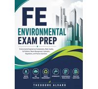 FE Environmental Exam Prep: Environmental Engineering Fundamentals, Water Quality, Air Pollution, Waste Management, Hydraulics, Regulations, and Practice Question