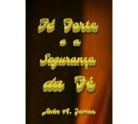 Fé Forte E A Segurança Da Fé (ebook)