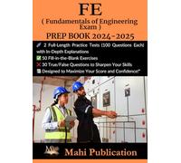 FE ( Fundamentals of Engineering Exam ) PREP BOOK 2024-2025 .: 2 Full-Length Practice Tests (100 Questions Each) with In-Depth Explanations 50 ... True/False Questions to Sharpen Your Skills