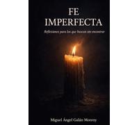 Fe Imperfecta: Reflexiones para los que buscan sin encontrar