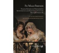 Fe-Male Friends. Staging Gender and Friendship in Seventeenth- and Eighteenth-Century Spanish Literature | Claudia Gronemann, Agnieszka Komorowska