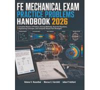 FE Mechanical Exam Practice Problems Handbook 2026: Complete Review of Problem-Solving Methods, Essential Equations, Engineering Concepts, and Computer-Based Test Strategies